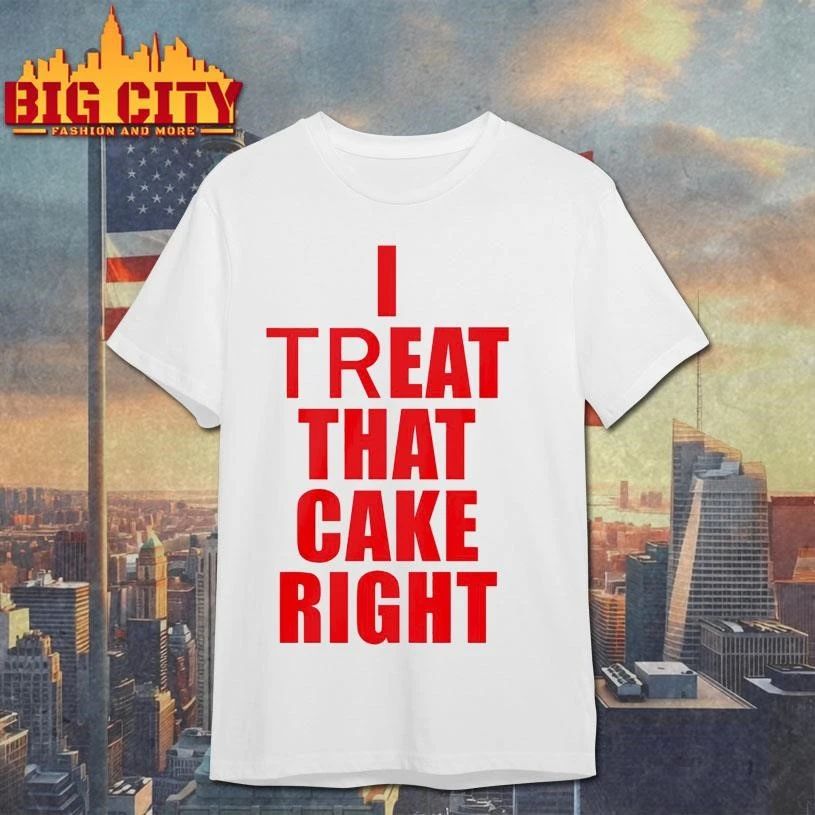 I Treat That Cake Right Text - Adult & Kids T-Shirts, Sweatshirts & Hoodies apparel design preview 1