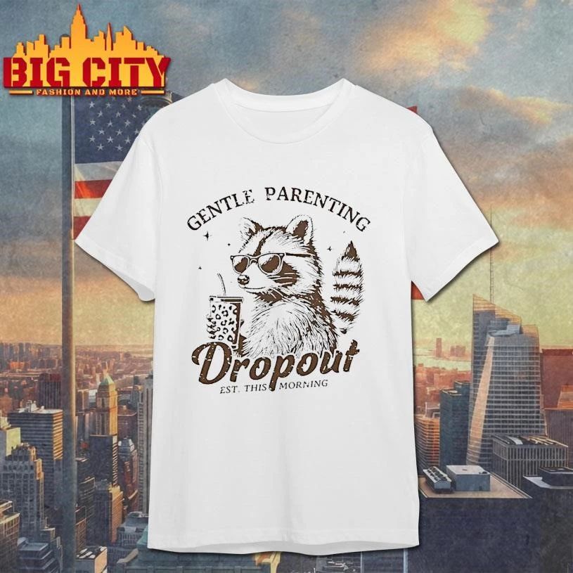 Raccoon Gentle Parenting Drop Out Est This Morning - Adult & Kids T-Shirts, Sweatshirts & Hoodies apparel design preview 1