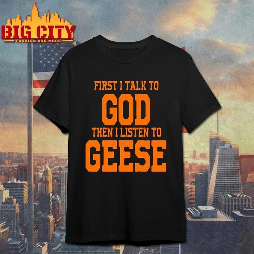 Geese First I Talk To God The Listen Graphic - Adult & Kids T-Shirts, Sweatshirts & Hoodies apparel design preview 1