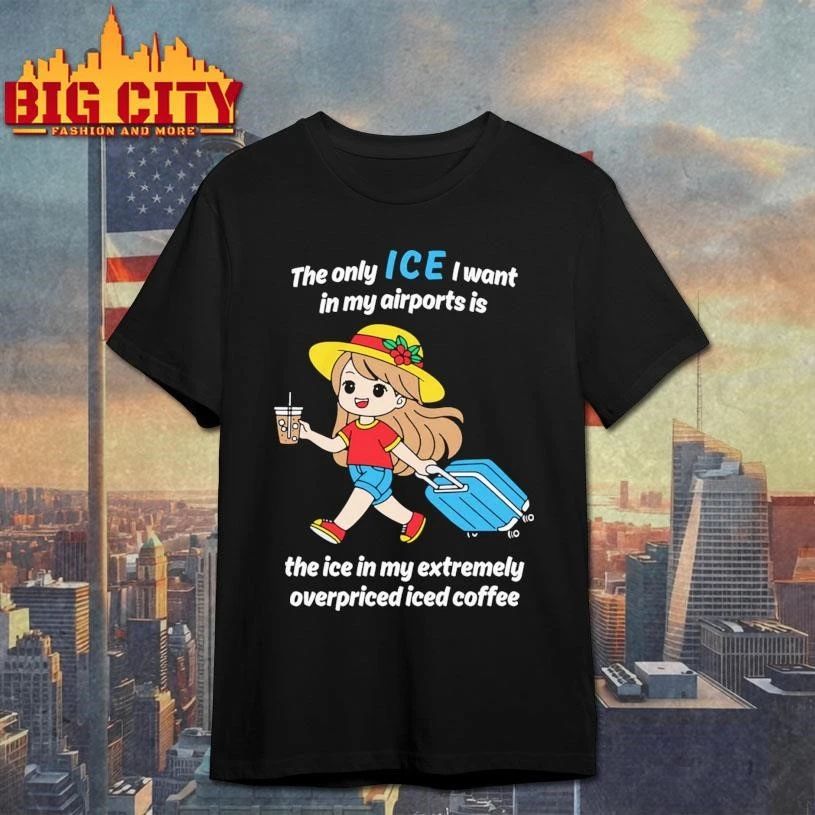 The Only ICE I Want In My Airports Is Extermely - Adult & Kids T-Shirts, Sweatshirts & Hoodies apparel design preview 1