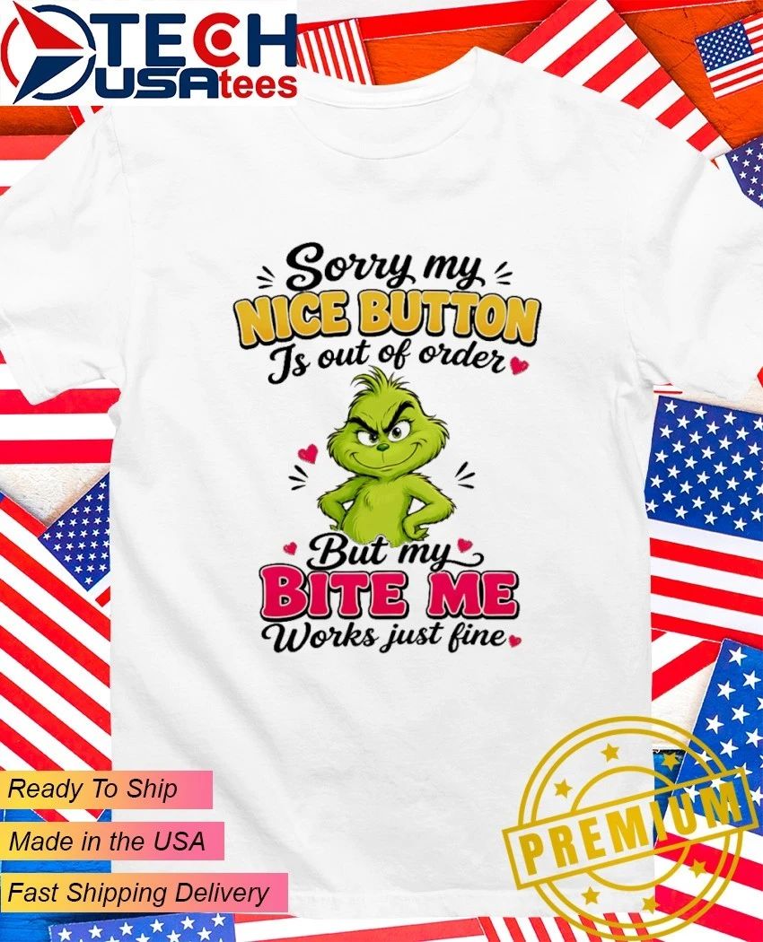 Grinch sorry my nice button is out of order but bite - Adult & Kids T-Shirts, Sweatshirts & Hoodies apparel design preview 1