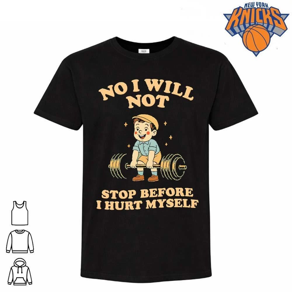 No I Will Not Stop Before Hurt Myself Gym - Adult & Kids T-Shirts, Sweatshirts & Hoodies apparel design preview 1