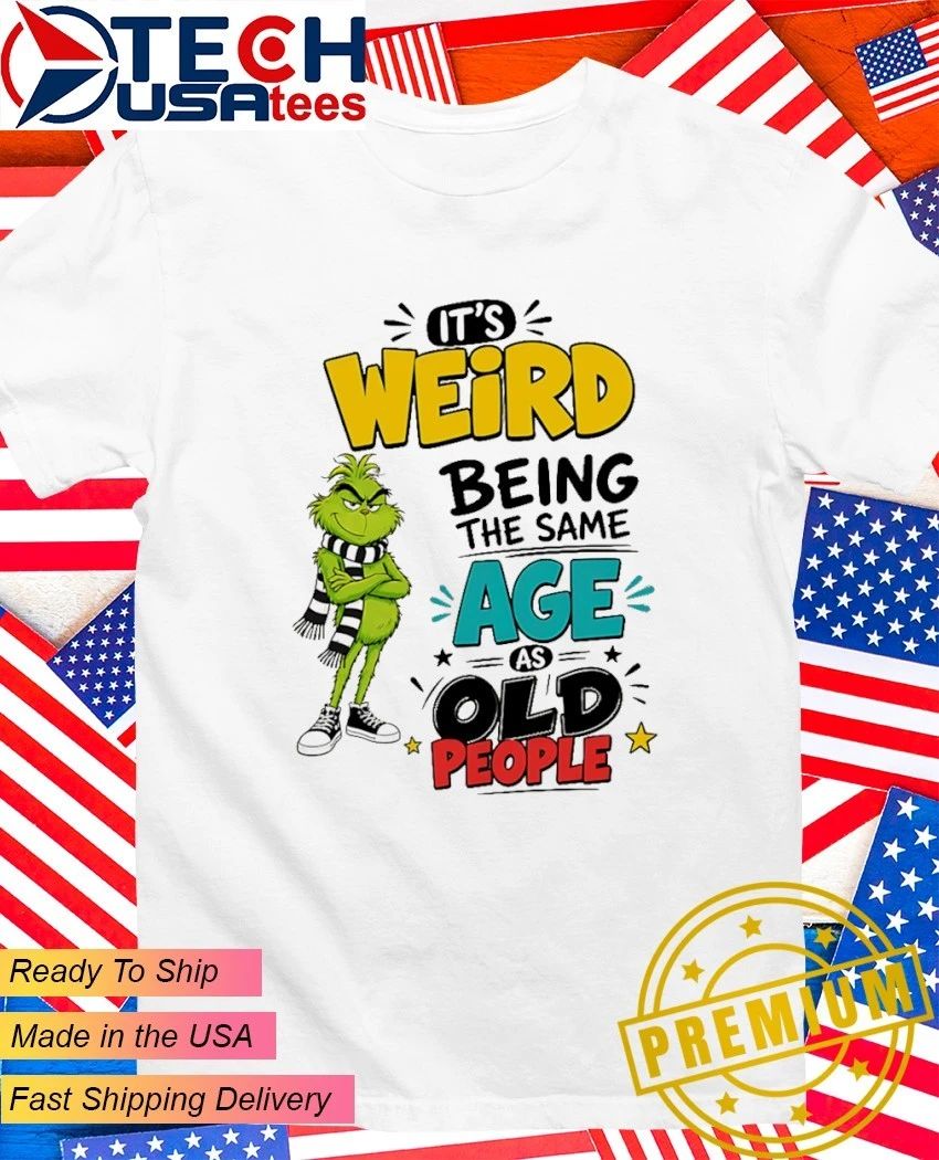 Grinch it's weird being the same age as old people - Adult & Kids T-Shirts, Sweatshirts & Hoodies apparel design preview 1