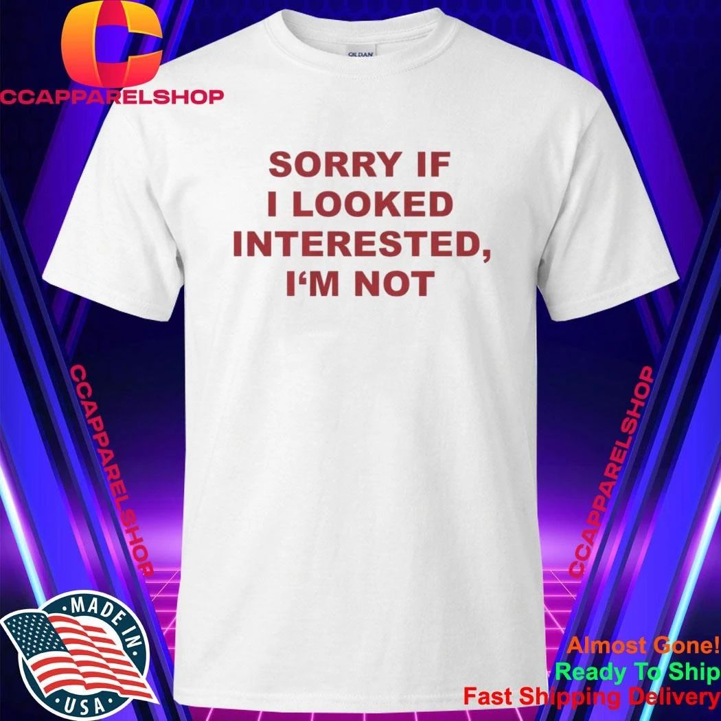 Sorry If I Looked Interested I'm Not - Adult & Kids T-Shirts, Sweatshirts & Hoodies apparel design preview 1