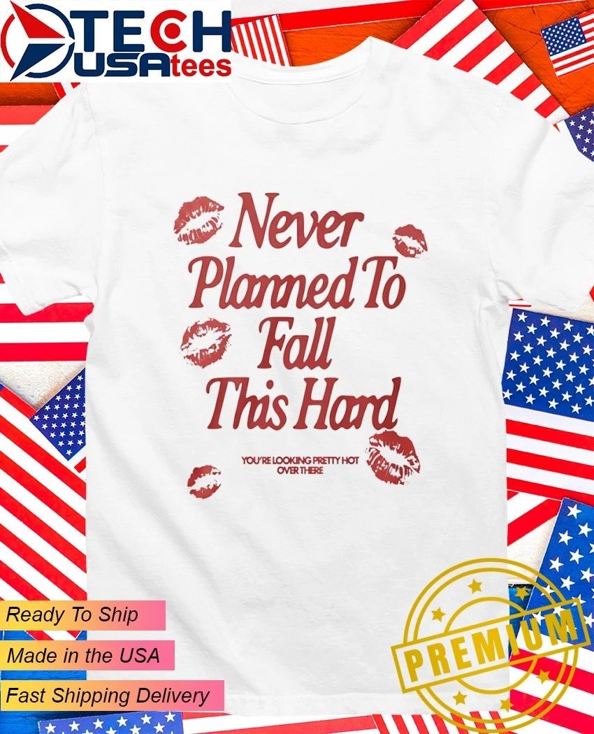 Never planned to fall this hard - Adult & Kids T-Shirts, Sweatshirts & Hoodies apparel design preview 1