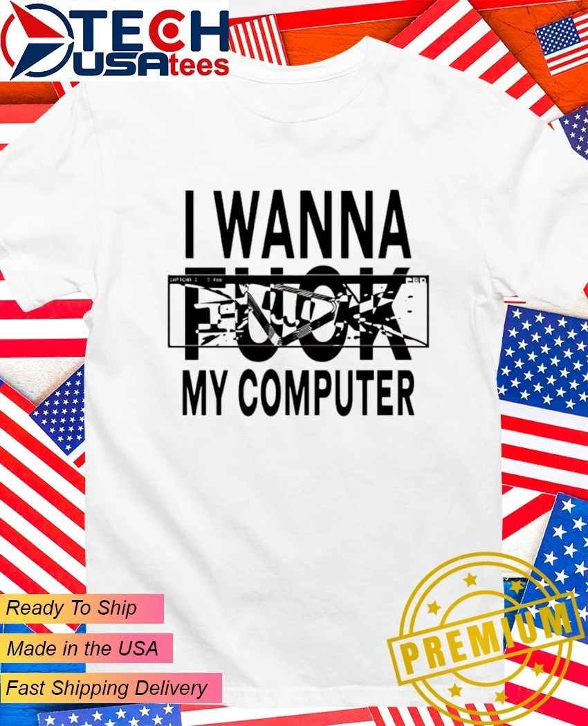 I wanna fck my computer - Adult & Kids T-Shirts, Sweatshirts & Hoodies apparel design preview 1