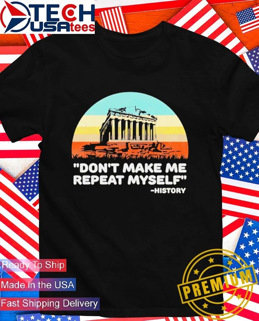 Don't make me repeat myself history retro - Adult & Kids T-Shirts, Sweatshirts & Hoodies apparel design preview 1