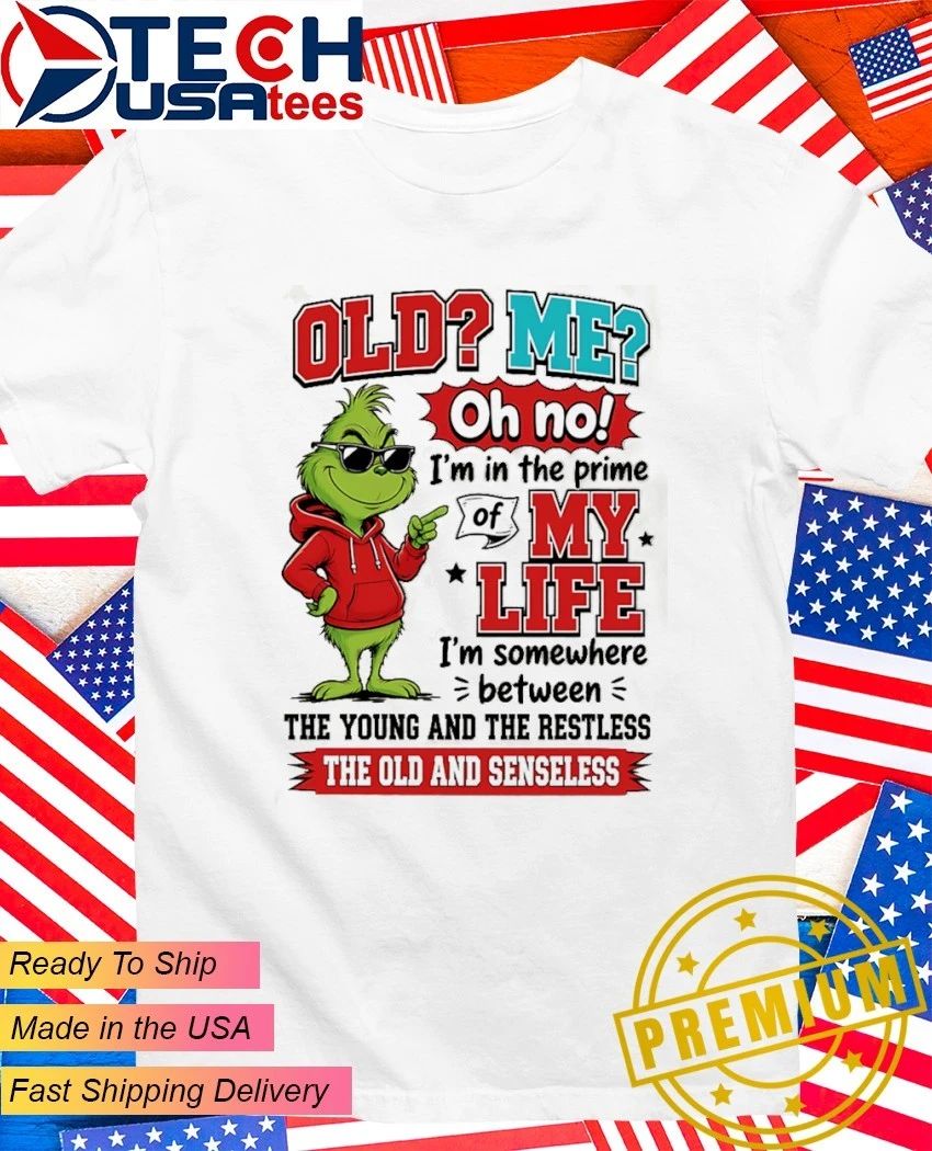 Grinch old me oh no I'm in the prime of my life - Adult & Kids T-Shirts, Sweatshirts & Hoodies apparel design preview 1