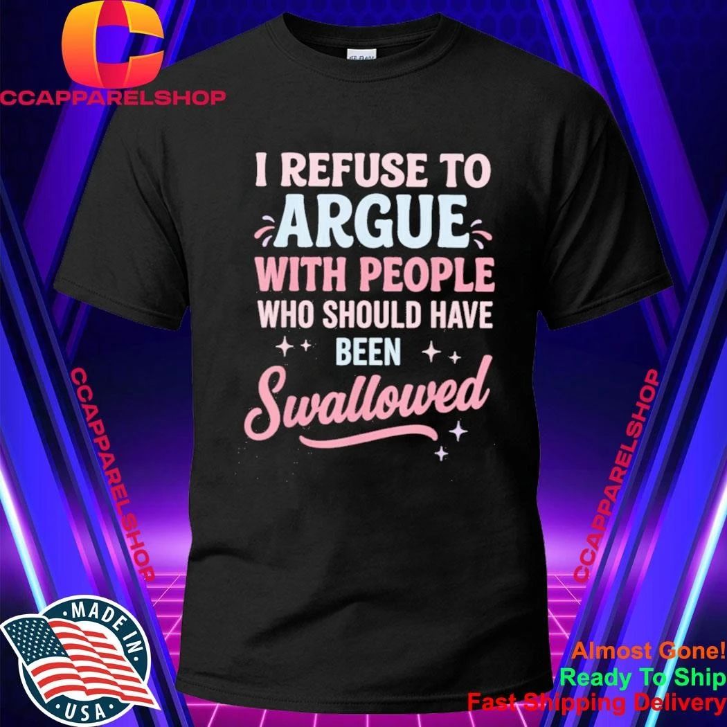 I Refuse to Argue with People Who Should Have Been - Adult & Kids T-Shirts, Sweatshirts & Hoodies apparel design preview 1