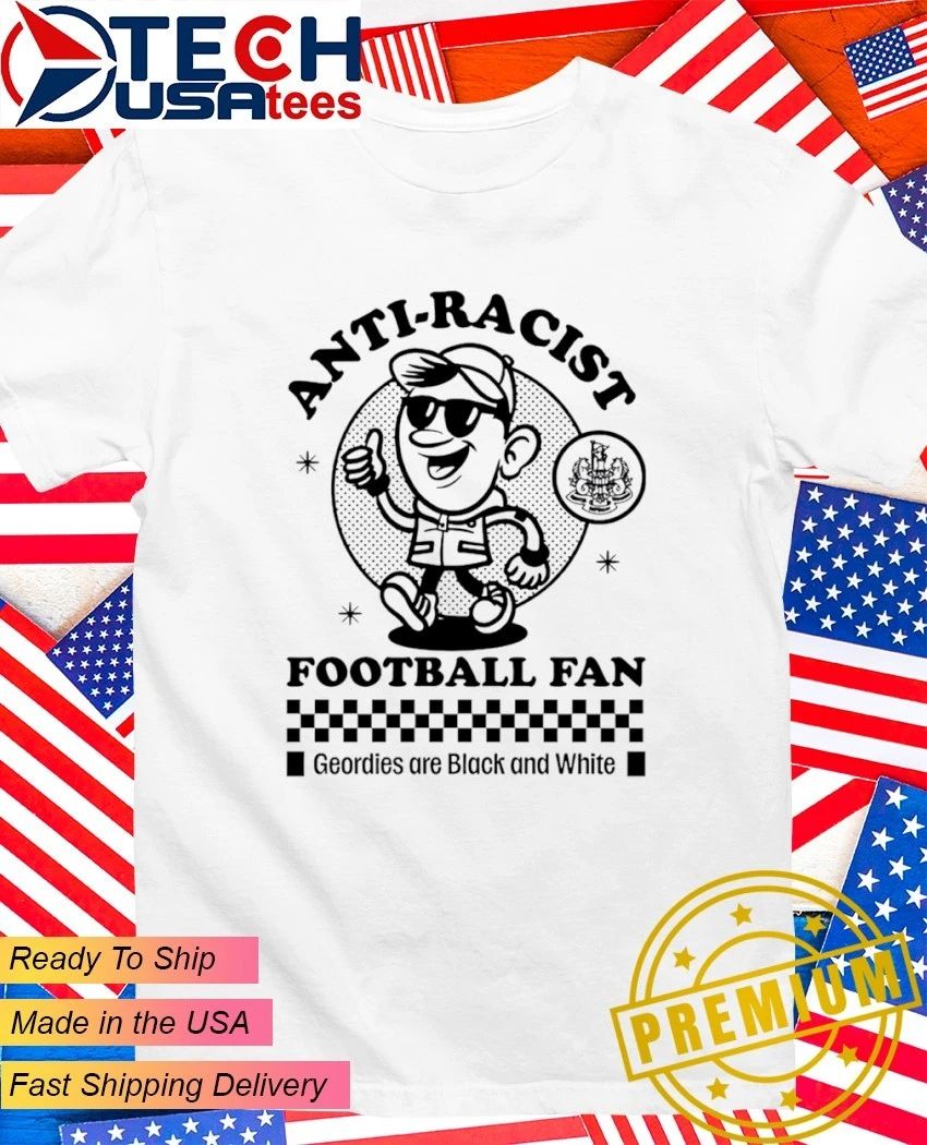 Anti-Racist Football Fan Geordies are black and white - Adult & Kids T-Shirts, Sweatshirts & Hoodies apparel design preview 1