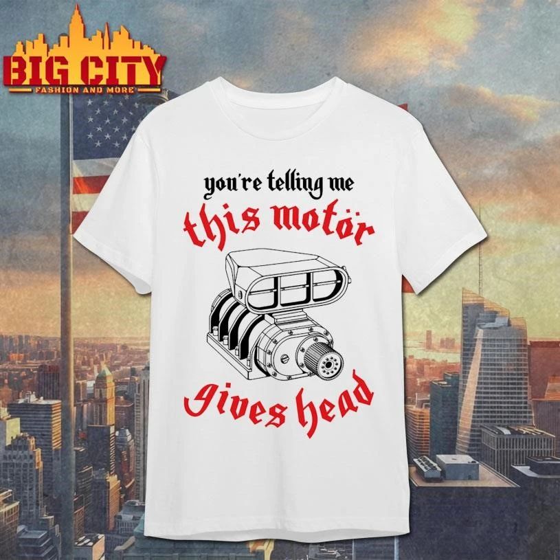 You're Telling Me This Motor Gives Head Engine - Adult & Kids T-Shirts, Sweatshirts & Hoodies apparel design preview 1