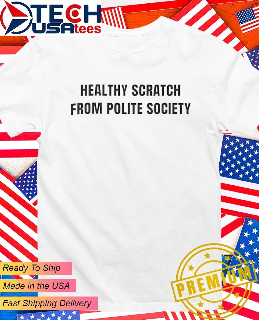 Healthy scratch from polite society - Adult & Kids T-Shirts, Sweatshirts & Hoodies apparel design preview 1