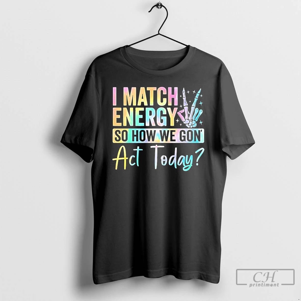 Classic I Match Energy So How We Gon Act Today - Adult & Kids T-Shirts, Sweatshirts & Hoodies apparel design preview 1