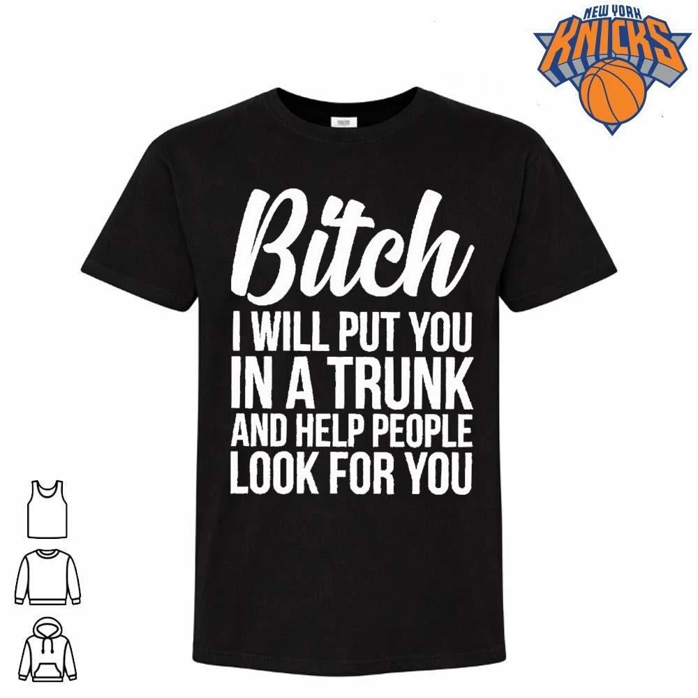Bitch I Will Put You In A Trunk And Help People Look - Adult & Kids T-Shirts, Sweatshirts & Hoodies apparel design preview 1