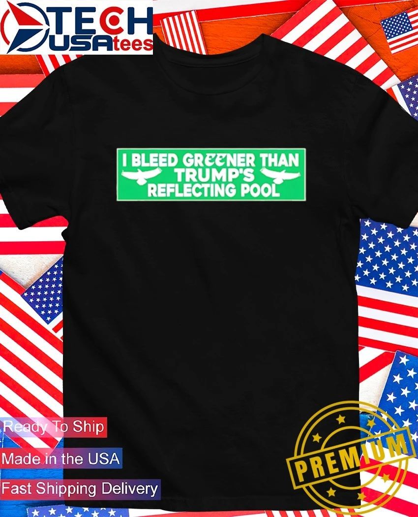 I bleed greener than Trump's reflecting pool - Adult & Kids T-Shirts, Sweatshirts & Hoodies apparel design preview 1