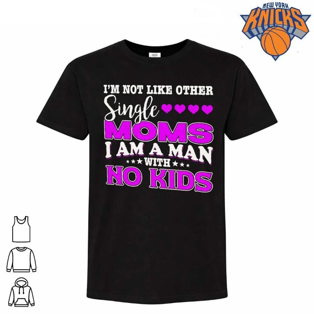Im Not Like Other Single Moms I Am A Man With No Kids - Adult & Kids T-Shirts, Sweatshirts & Hoodies apparel design preview 1