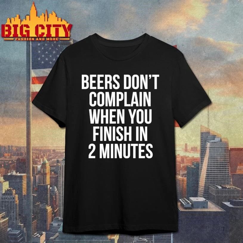 Beers Don't Complain When You Finish In 2 Minutes - Adult & Kids T-Shirts, Sweatshirts & Hoodies apparel design preview 1
