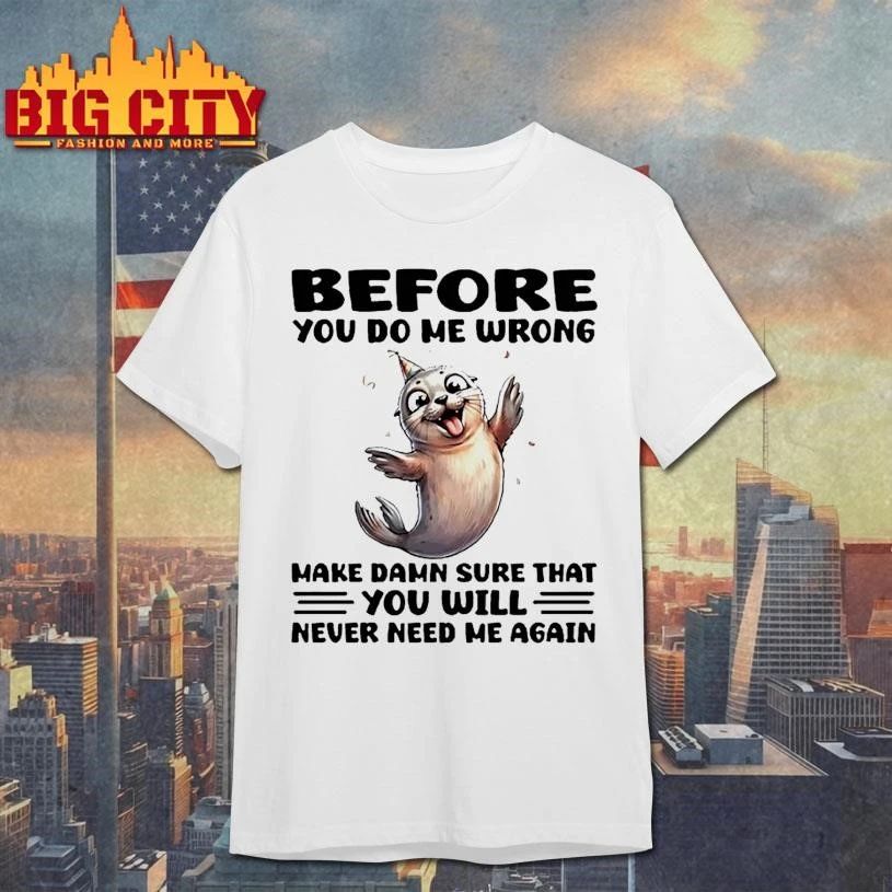 Seal Before You Do Me Wrong Make Damn Sure That Will - Adult & Kids T-Shirts, Sweatshirts & Hoodies apparel design preview 1