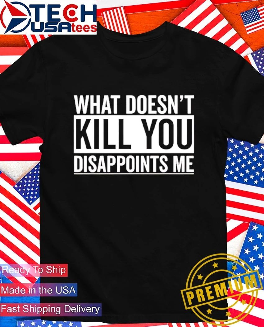 What doesn't kill you disappoints me - Adult & Kids T-Shirts, Sweatshirts & Hoodies apparel design preview 1