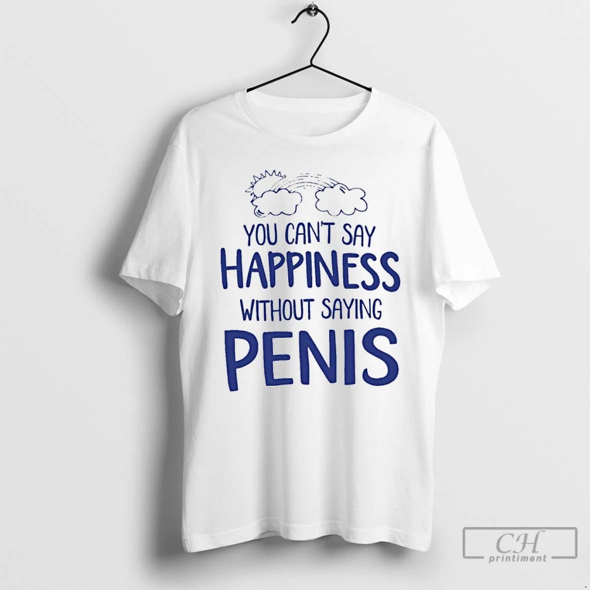 Classic You Cant Say Happiness Without Saying Penis - Adult & Kids T-Shirts, Sweatshirts & Hoodies apparel design preview 1