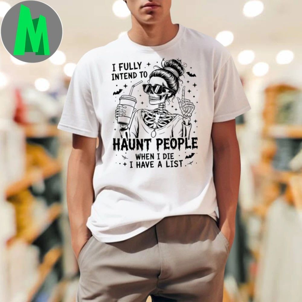 I fully intend to haunt people when die have a list - Adult & Kids T-Shirts, Sweatshirts & Hoodies apparel design preview 1