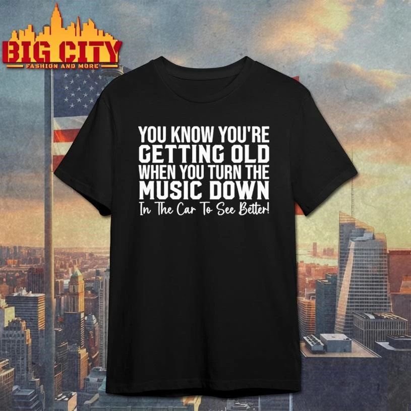 You Know Youre Getting Old When Turn The Music Down - Adult & Kids T-Shirts, Sweatshirts & Hoodies apparel design preview 1