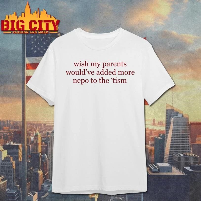 Wish My Parents Would've Added More Nepo To The 'Tism - Adult & Kids T-Shirts, Sweatshirts & Hoodies apparel design preview 1