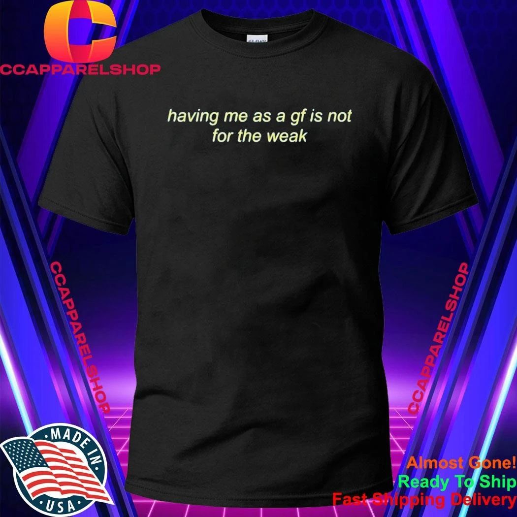 Having Me As A Gf Is Not For The Weak - Adult & Kids T-Shirts, Sweatshirts & Hoodies apparel design preview 1