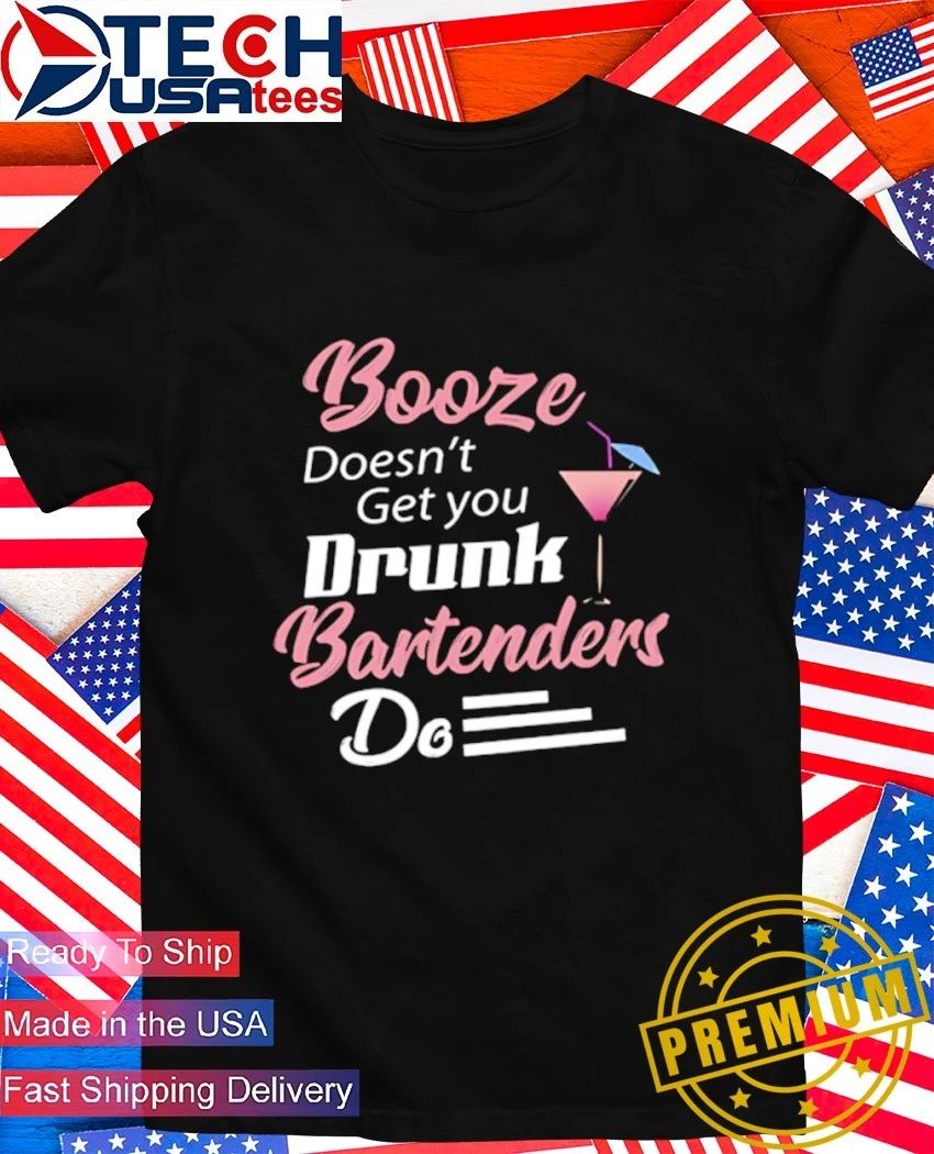 Booze doesn't get you drunk bartenders do - Adult & Kids T-Shirts, Sweatshirts & Hoodies apparel design preview 1