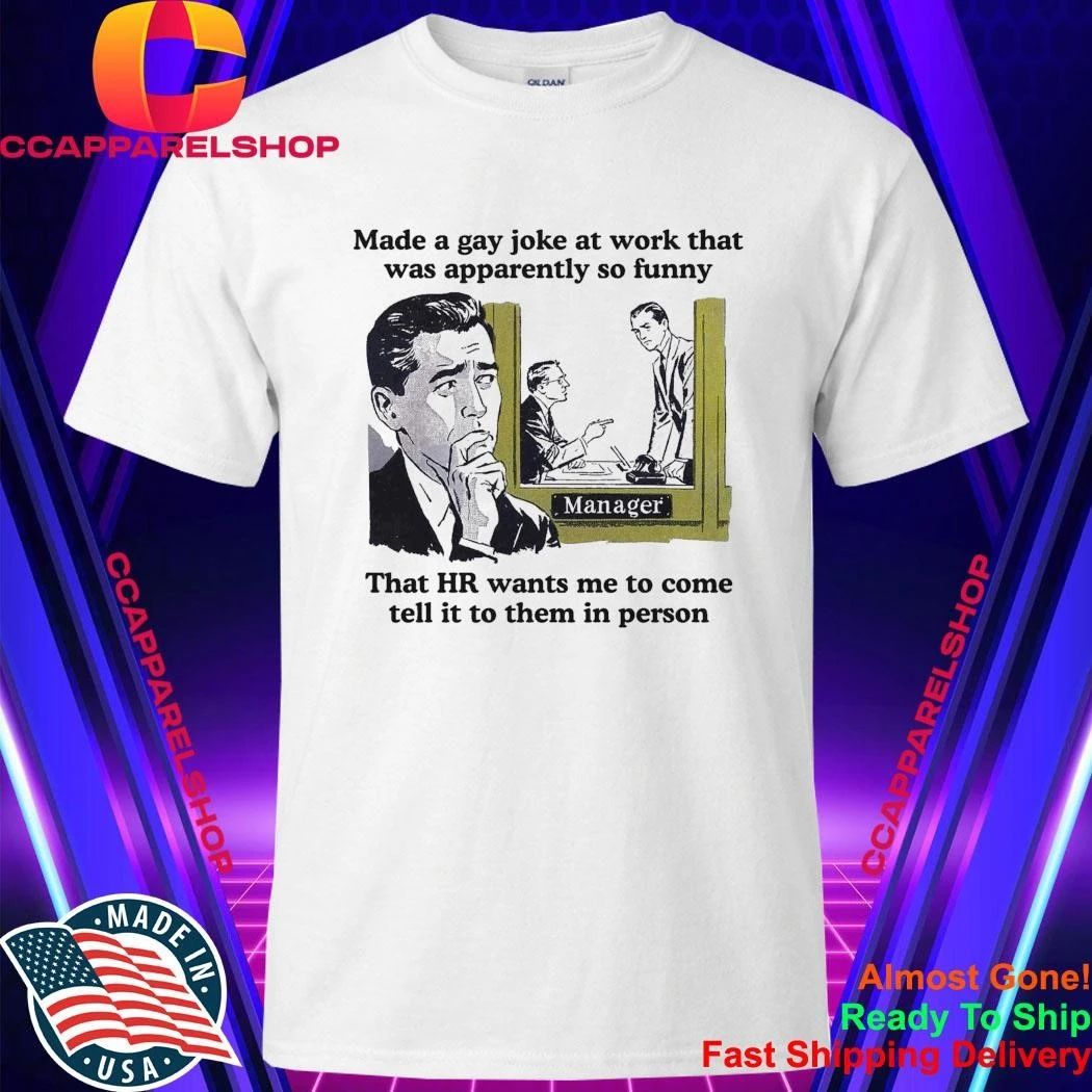 Made A Gay Joke At Work That Was Apparently So Funny - Adult & Kids T-Shirts, Sweatshirts & Hoodies apparel design preview 1