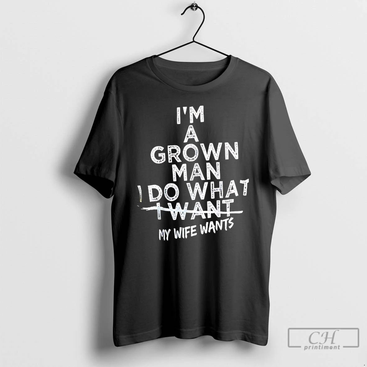 Classic Im A Grown Man I Do What Want My Wife Wants - Adult & Kids T-Shirts, Sweatshirts & Hoodies apparel design preview 1