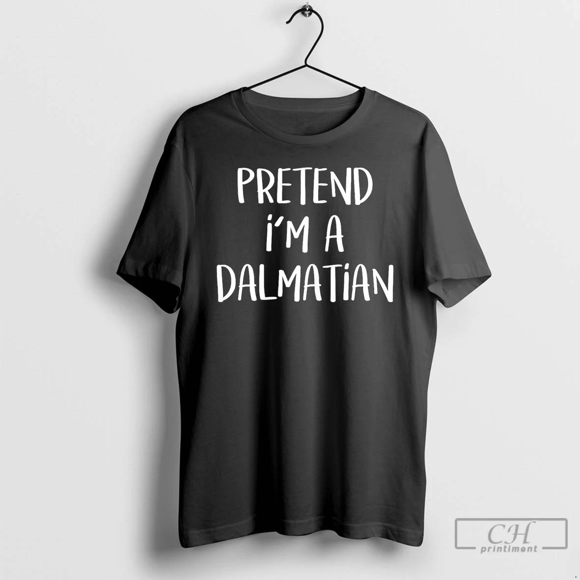 Classic Pretend Im A Dalmatian Text - Adult & Kids T-Shirts, Sweatshirts & Hoodies apparel design preview 1
