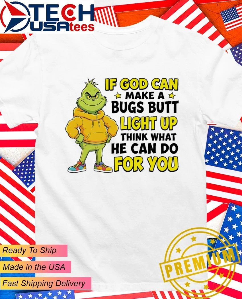 Grinch if god can make a bugs butt light up think - Adult & Kids T-Shirts, Sweatshirts & Hoodies apparel design preview 1