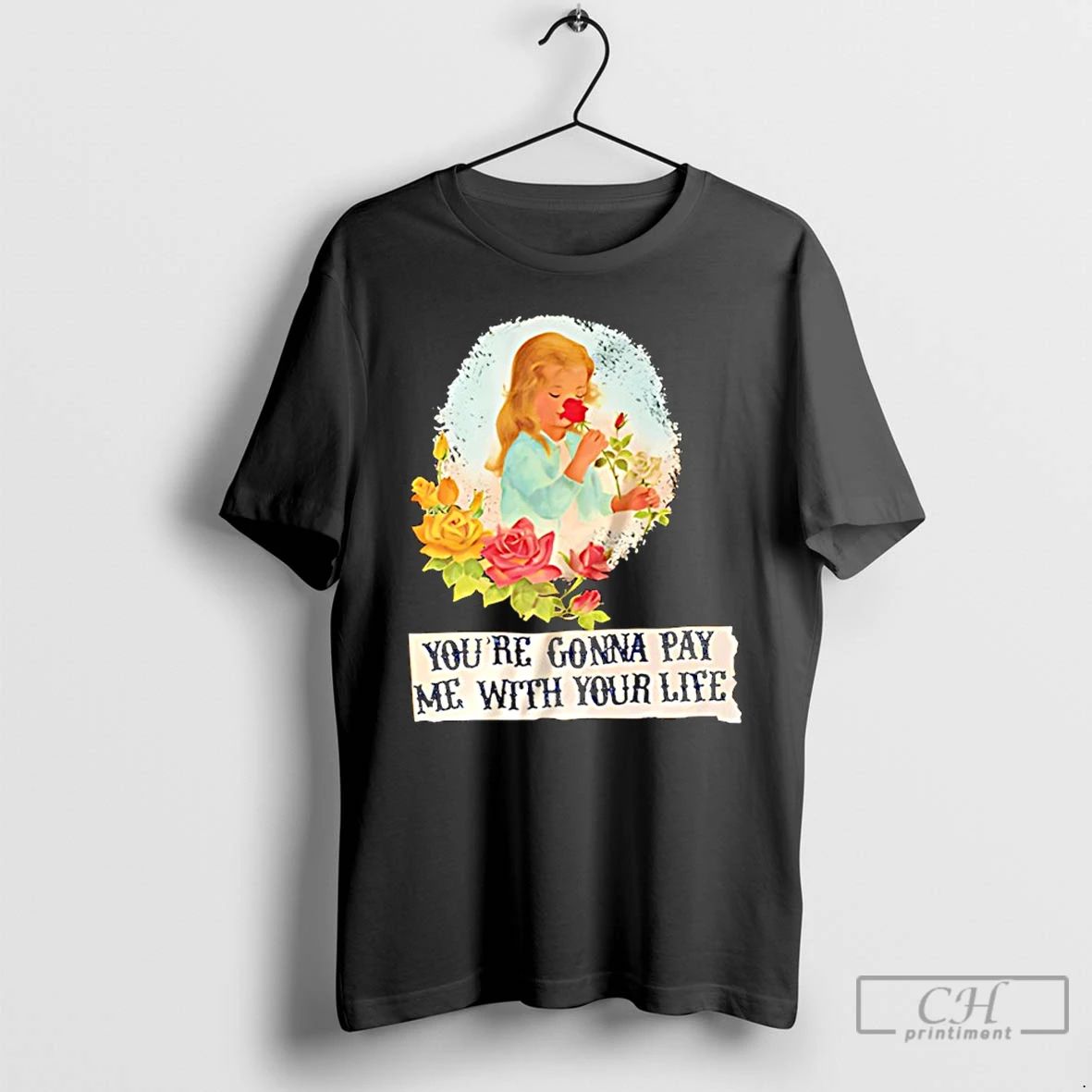 Classic Yourre Gonna Pay Me With Your Life - Adult & Kids T-Shirts, Sweatshirts & Hoodies apparel design preview 1