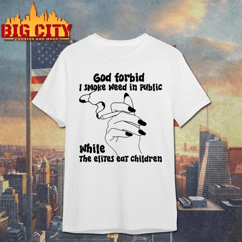 God Forbid I Smoke Weed In Public While The Elites - Adult & Kids T-Shirts, Sweatshirts & Hoodies apparel design preview 1