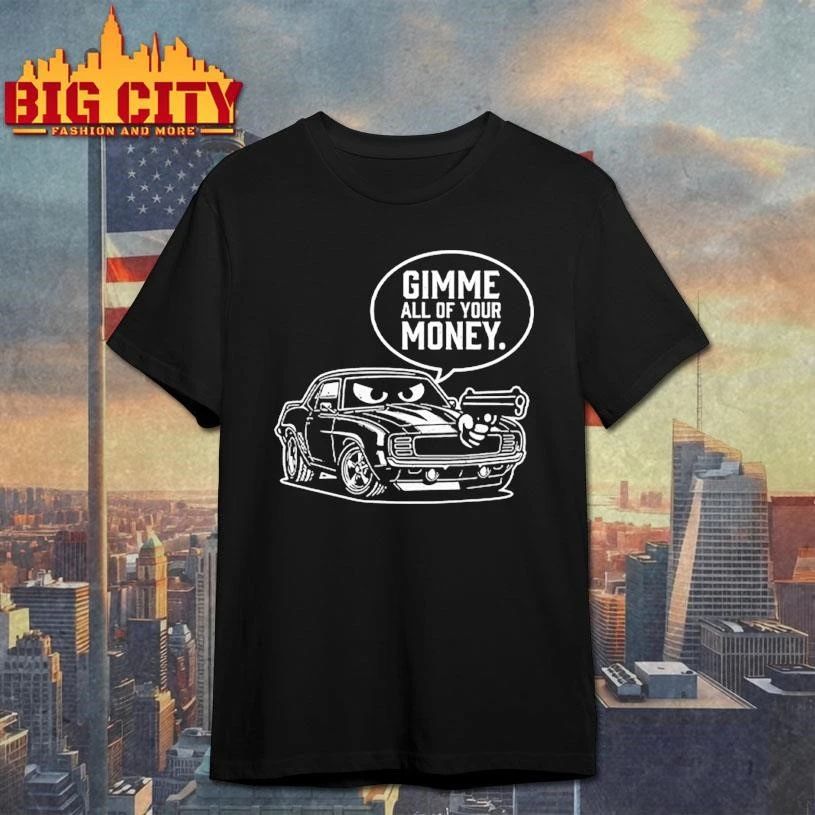 Gimme All Of Your Money Car Gun Funny Humor - Adult & Kids T-Shirts, Sweatshirts & Hoodies apparel design preview 1