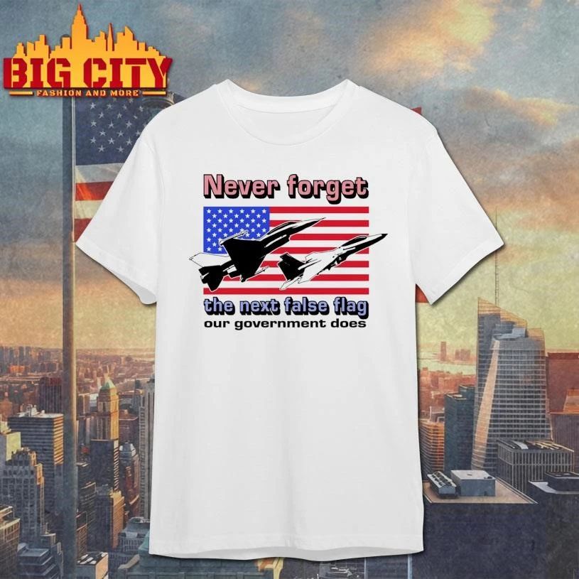 Never Forget The Next False Flag Our Government Does - Adult & Kids T-Shirts, Sweatshirts & Hoodies apparel design preview 1
