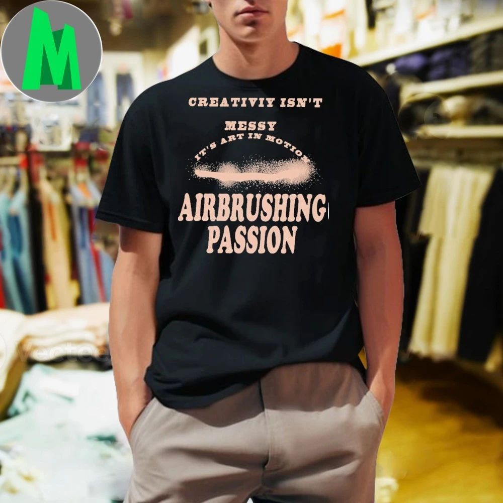 Creativiy Isn't Messy It's Art In Motion Airbrushing - Adult & Kids T-Shirts, Sweatshirts & Hoodies apparel design preview 1
