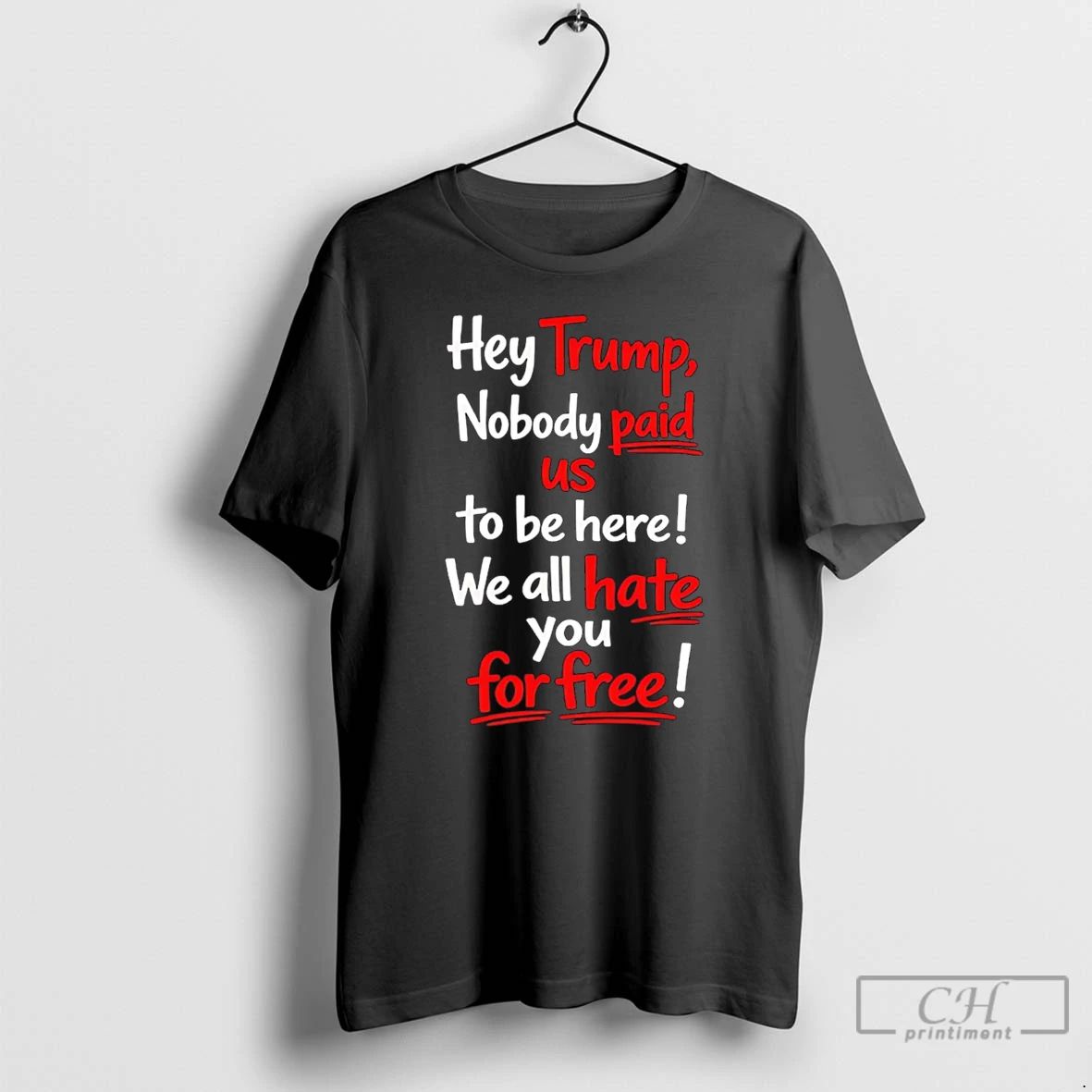 Classic Hey Trump Nobody Paid Us To Be Here We - Adult & Kids T-Shirts, Sweatshirts & Hoodies apparel design preview 1
