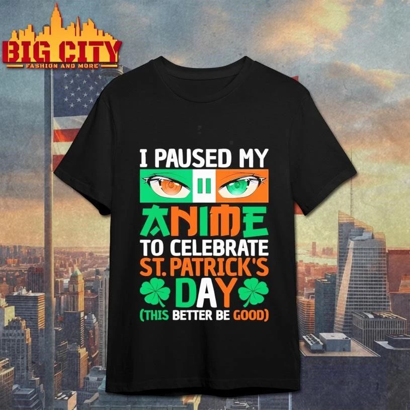 I Paused My Anime To Celebrate St. Patrick's Day - Adult & Kids T-Shirts, Sweatshirts & Hoodies apparel design preview 1