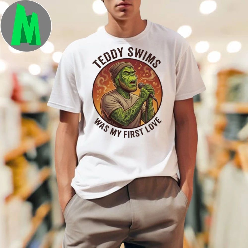 Teddy Swims Was My First Love Funny Grinch Christmas - Adult & Kids T-Shirts, Sweatshirts & Hoodies apparel design preview 1