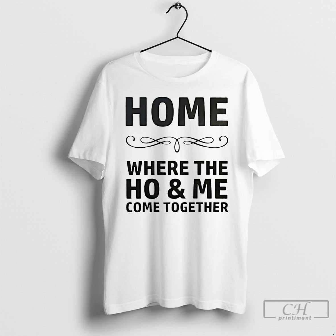 Classic Home Where The Ho And Me Come Together - Adult & Kids T-Shirts, Sweatshirts & Hoodies apparel design preview 1