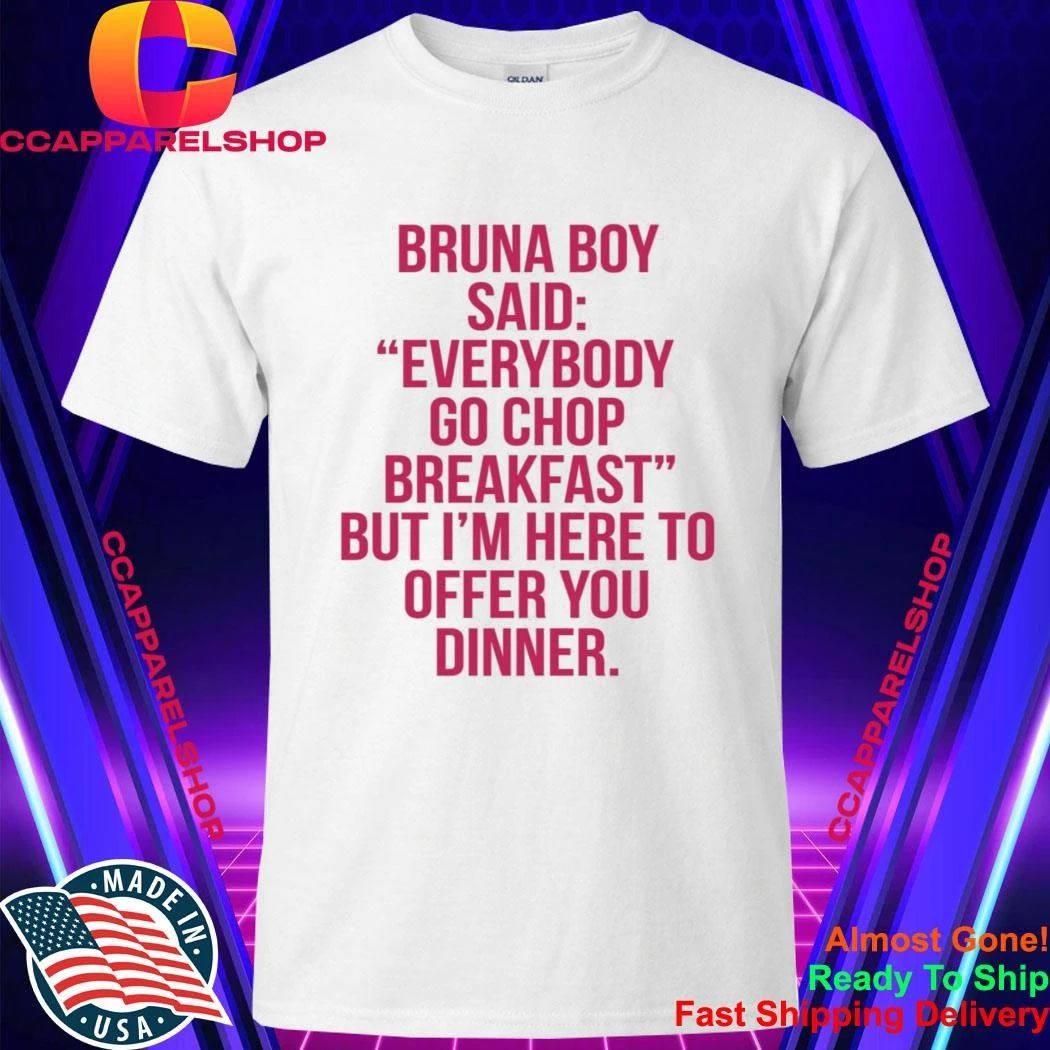 Bruna Boy Said Everybody Go Chop Breakfast - Adult & Kids T-Shirts, Sweatshirts & Hoodies apparel design preview 1