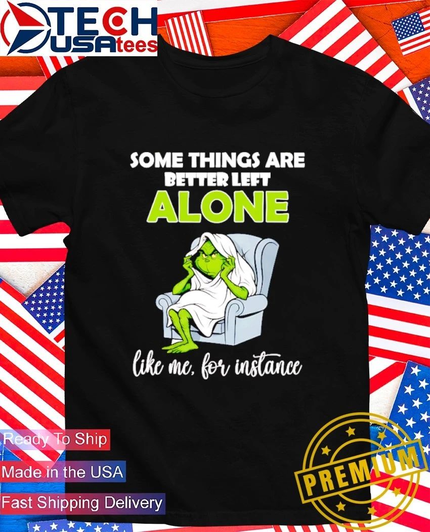 Grinch some things are better left alone like me for - Adult & Kids T-Shirts, Sweatshirts & Hoodies apparel design preview 1