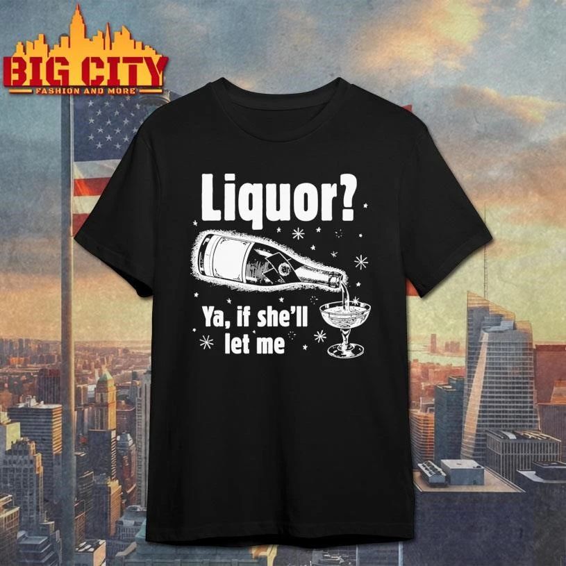 Liquor Ya, If She'll Let Me Graphic - Adult & Kids T-Shirts, Sweatshirts & Hoodies apparel design preview 1
