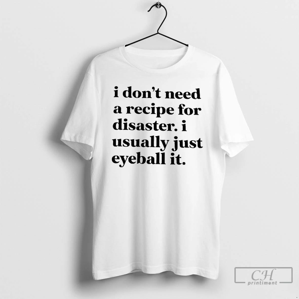 Classic I Dont Need A Recipe For Disaster Usually - Adult & Kids T-Shirts, Sweatshirts & Hoodies apparel design preview 1