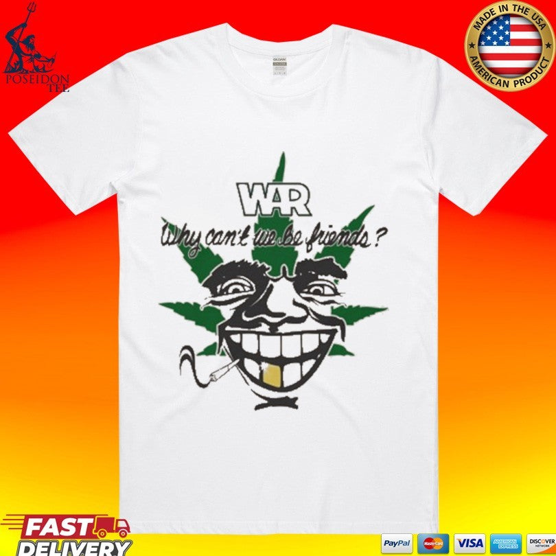 War Why Can't We Be Friends 4-20 - Adult & Kids T-Shirts, Sweatshirts & Hoodies apparel design preview 1