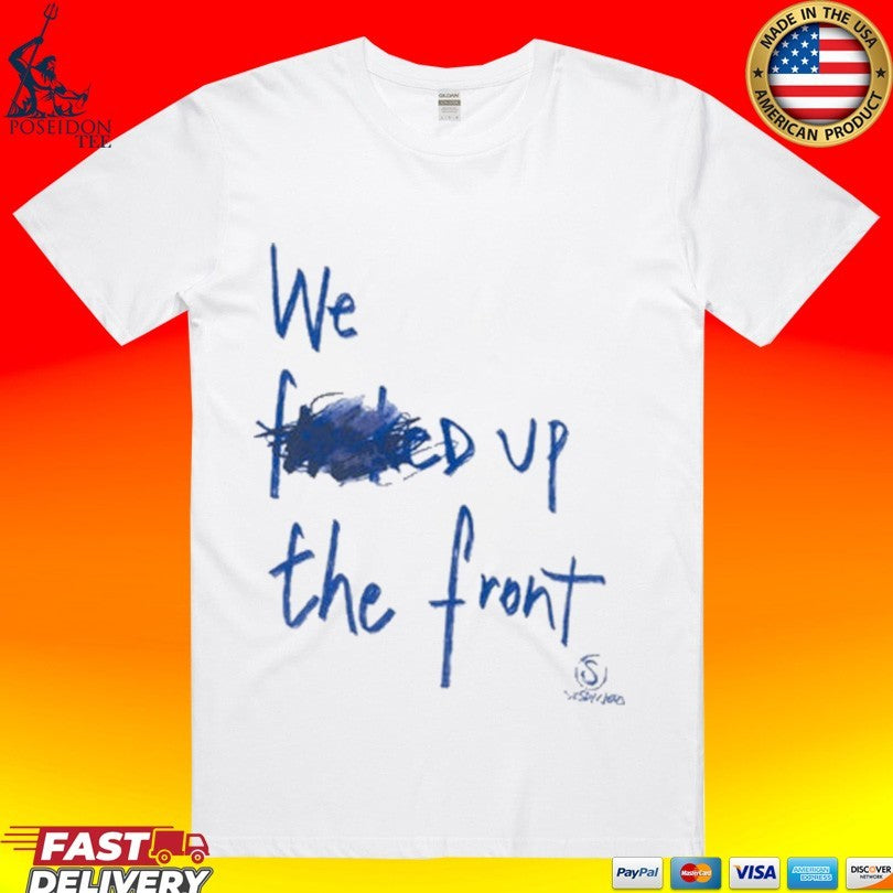 We F'd Up The Front - Adult & Kids T-Shirts, Sweatshirts & Hoodies apparel design preview 1