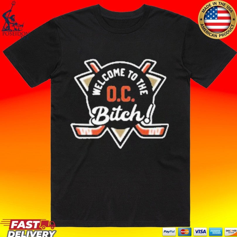 Welcome To The Oc Bitch Anaheim Ducks - Adult & Kids T-Shirts, Sweatshirts & Hoodies apparel design preview 1