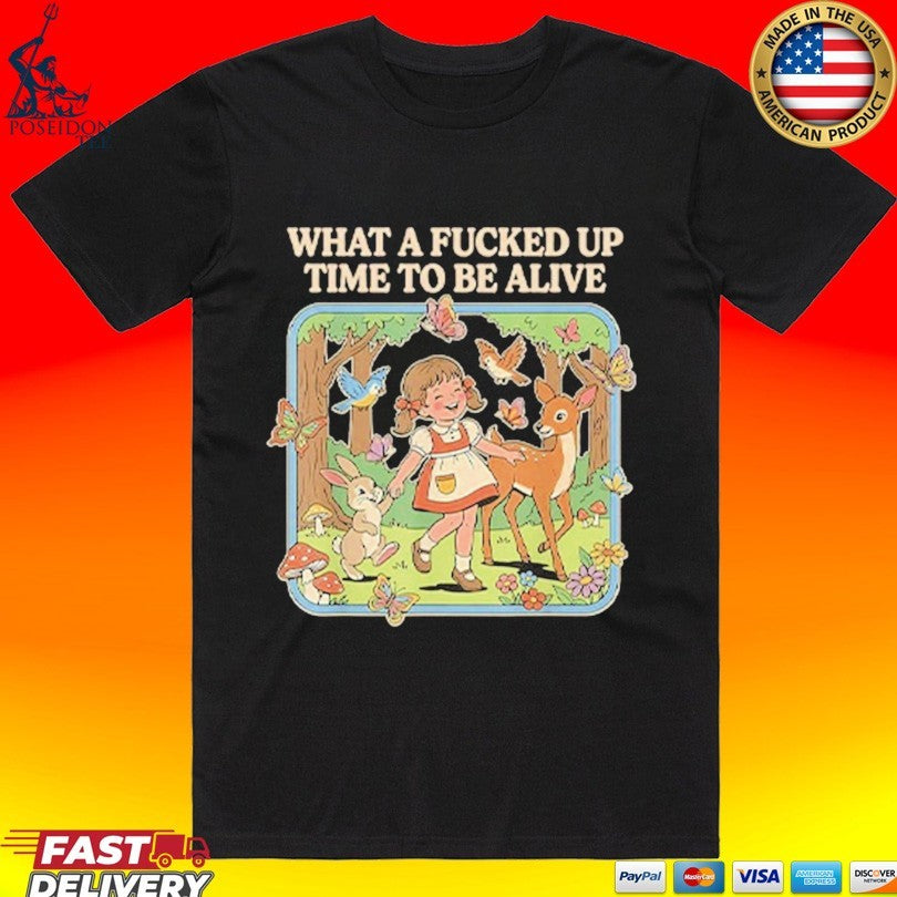 What A Fucked Up Time To Be Alive - Adult & Kids T-Shirts, Sweatshirts & Hoodies apparel design preview 1